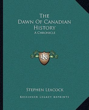 portada the dawn of canadian history: a chronicle (en Inglés)
