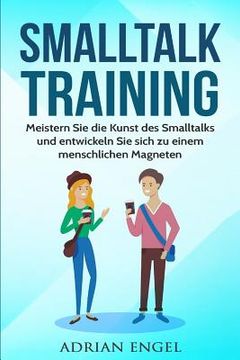 portada Smalltalk: Smalltalk Training: Meistern Sie die Kunst des Smalltalks und entwickeln Sie sich zu einem menschlichen Magneten (Inkl (in German)