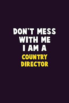 portada Don't Mess With me, i am a Country Director: 6x9 Career Pride 120 Pages Writing Nots (en Inglés)