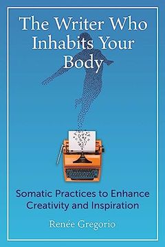 portada The Writer who Inhabits Your Body: Somatic Practices to Enhance Creativity and Inspiration (in English)