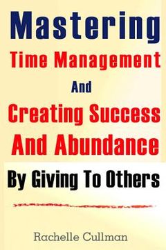 portada Mastering Time Management And Creating Success And Abundance By Giving To Othe (en Inglés)