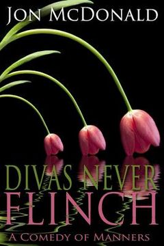portada Divas Never Flinch: A Comedy of Manners (en Inglés)
