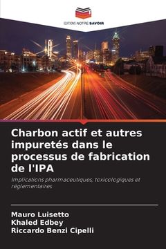 portada Charbon actif et autres impuretés dans le processus de fabrication de l'IPA (in French)