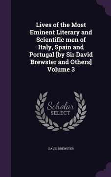 portada Lives of the Most Eminent Literary and Scientific men of Italy, Spain and Portugal [by Sir David Brewster and Others] Volume 3 (en Inglés)
