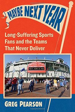 portada Maybe Next Year: Long-Suffering Sports Fans and the Teams That Never Deliver