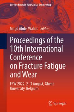 portada Proceedings of the 10th International Conference on Fracture Fatigue and Wear: Ffw 2022, 2-3 August, Ghent University, Belgium (en Inglés)