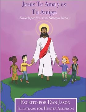 Jesús Te Ama y es Tu Amigo: Enviado por Dios Para Salvar al Mundo