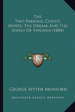portada the two parsons; cupid's sports; the dream; and the jewels of virginia (1884) (in English)