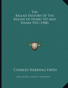portada the ballad history of the reigns of henry vii and henry viii (1908) (en Inglés)