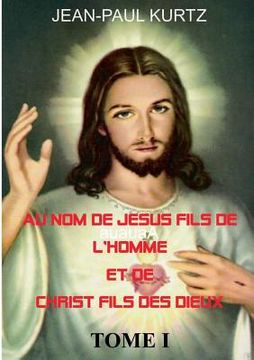 portada Au Nom de Jésus Fils de l'Homme et de Christ Fils des Dieux (en Francés)