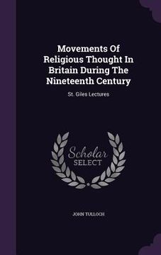 portada Movements Of Religious Thought In Britain During The Nineteenth Century: St. Giles Lectures (en Inglés)