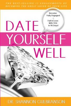 portada Date Yourself Well: The Ultimate Engagement Plan: The Best-Selling 12 Engagements of Becoming the Great Lover of Your Life
