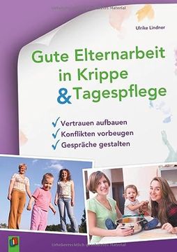 portada Gute Elternarbeit in Krippe und Tagespflege: Vertrauen Aufbauen - Konflikten Vorbeugen - Gespräche Gestalten (in German)