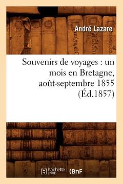 portada Souvenirs de Voyages: Un Mois En Bretagne, Août-Septembre 1855 (Éd.1857) (en Francés)