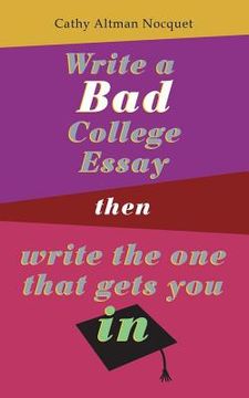 portada Write a Bad College Essay...Then Write the One That Gets You In. (en Inglés)