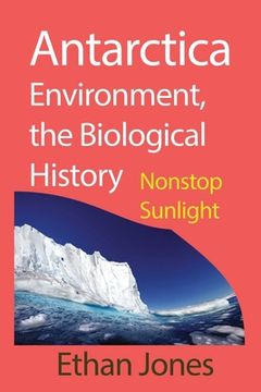 portada Antarctica Environment, the Biological History: Nonstop Sunlight (en Inglés)