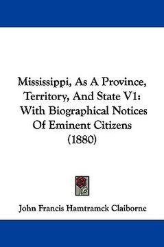 portada mississippi, as a province, territory, and state v1: with biographical notices of eminent citizens (1880) (en Inglés)