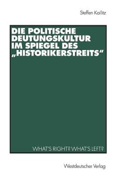 portada die politische deutungskultur im spiegel des historikerstreits: what s right? what s left? (en Alemán)