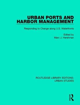 Urban Ports and Harbor Management: Responding to Change Along U.S. Waterfronts (en Inglés)
