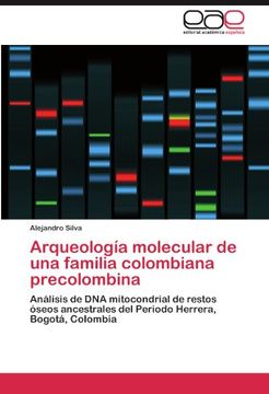 portada Arqueología Molecular de una Familia Colombiana Precolombina: Análisis de dna Mitocondrial de Restos Óseos Ancestrales del Periodo Herrera, Bogotá, Colombia