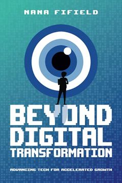 portada Beyond Digital Transformation: Advancing Tech for Accelerated Growth (en Inglés)
