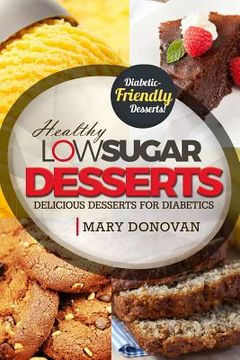 portada Low Sugar Desserts: Delicious dessert cookbook for diabetics (en Inglés)