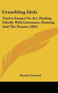 portada crumbling idols: twelve essays on art, dealing chiefly with literature, painting and the drama (1894)