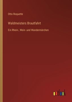 portada Waldmeisters Brautfahrt: Ein Rhein-, Wein- und Wandermärchen (in German)