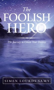 portada The Foolish Hero: The Journey to Create Your Destiny (en Inglés)