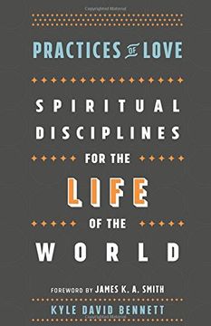Practices of Love: Spiritual Disciplines for the Life of the World (en Inglés)