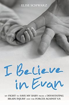portada I Believe in Evan: My Fight to Save My Baby from a Devastating Brain Injury and the Forces Against Us