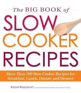 portada the big book of slow cooker recipes: more than 700 slow cooker recipes for breakfast, lunch, dinner and dessert (en Inglés)