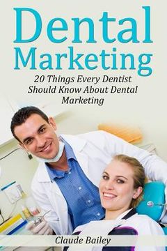 portada Dental Marketing: 20 Things Every Dentist Should Know About Dental Marketing (en Inglés)