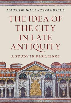 portada The Idea of the City in Late Antiquity: A Study in Resilience (en Inglés)