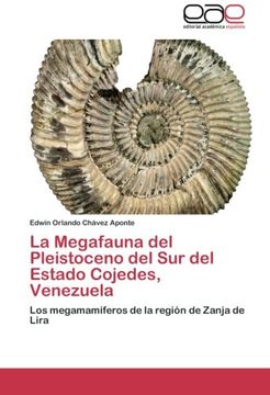 portada La Megafauna Del Pleistoceno Del Sur Del Estado Cojedes, Venezuela: Los Megamamíferos De La Región De Zanja De Lira (in Spanish)