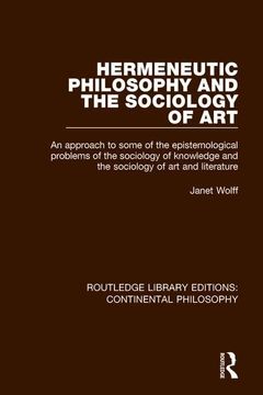 portada Hermeneutic Philosophy and the Sociology of Art: An Approach to Some of the Epistemological Problems of the Sociology of Knowledge and the Sociology o