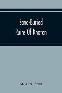 portada Sand-Buried Ruins Of Khotan: Personal Narrative Of A Journey Of Archaeological And Geographical Exploration In Chinese Turkestan (en Inglés)