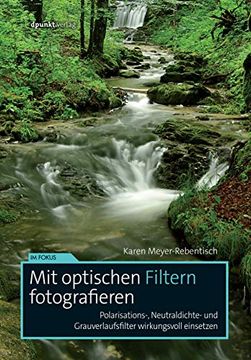 portada Mit Optischen Filtern Fotografieren: Polarisations-, Neutraldichte- und Grauverlaufsfilter Wirkungsvoll Einsetzen (im Fokus) (in German)
