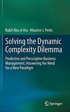 portada Solving the Dynamic Complexity Dilemma: Predictive and Prescriptive Business Management: Answering the Need for a new Paradigm [Hardcover ] (in English)