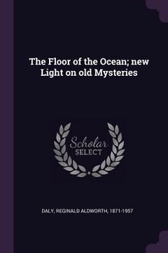 portada The Floor of the Ocean; new Light on old Mysteries