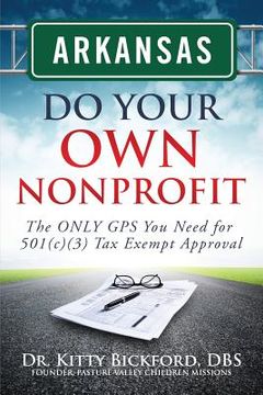 portada Arkansas Do Your Own Nonprofit: The ONLY GPS You Need for 501c3 Tax Exempt Approval