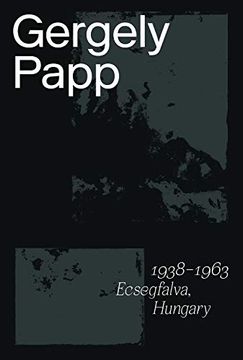 portada Gergely Papp: 1938–1963 Ecsegfalva, Hungary (in English)