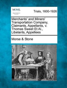 portada merchants' and miners' transportation company, claimants, appellants, v. thomas sweet et al., libelants, appellees (en Inglés)