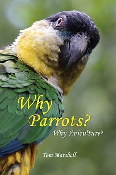 portada Why Parrots?: Why Aviculture? (en Inglés)