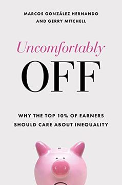 portada Uncomfortably Off: Why the top 10% of Earners Should Care About Inequality (en Inglés)