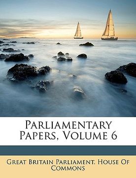 portada parliamentary papers, volume 6
