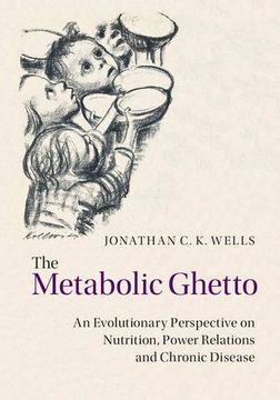 portada The Metabolic Ghetto: An Evolutionary Perspective on Nutrition, Power Relations and Chronic Disease (in English)