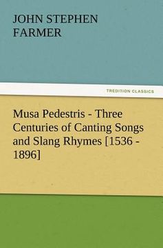 portada musa pedestris - three centuries of canting songs and slang rhymes [1536 - 1896] (en Inglés)