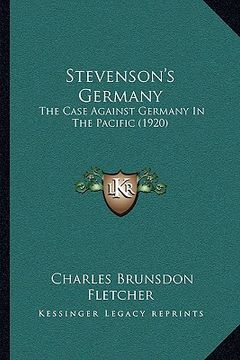 portada stevenson's germany: the case against germany in the pacific (1920) the case against germany in the pacific (1920) (en Inglés)