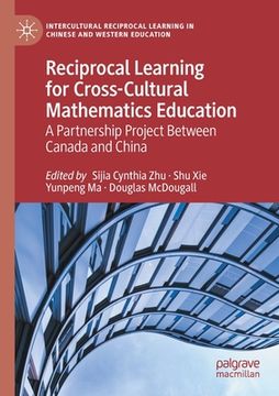 portada Reciprocal Learning for Cross-Cultural Mathematics Education: A Partnership Project Between Canada and China (en Inglés)
